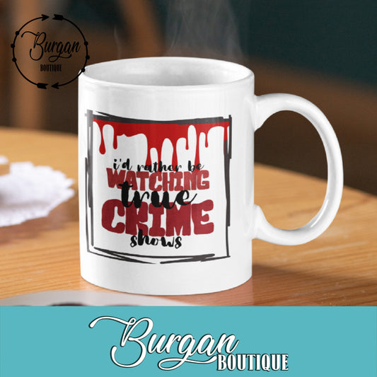 I would Rather Be Watching Crime Shows11 oz Mug