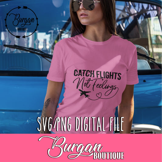Catch Flights Not Feelings Digital Download
