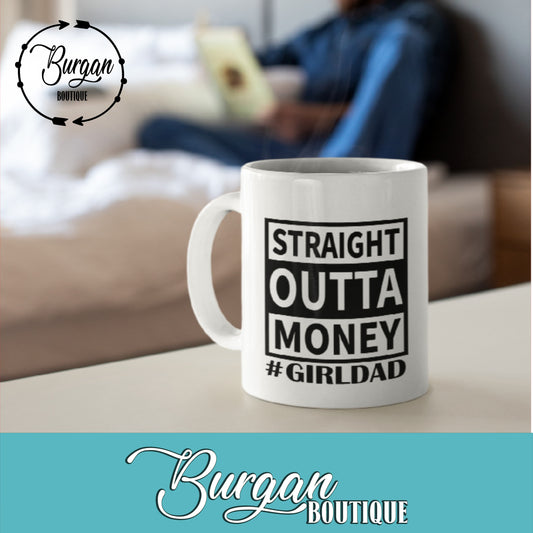 Straight Outta Money #GirlDad 11 oz Mug