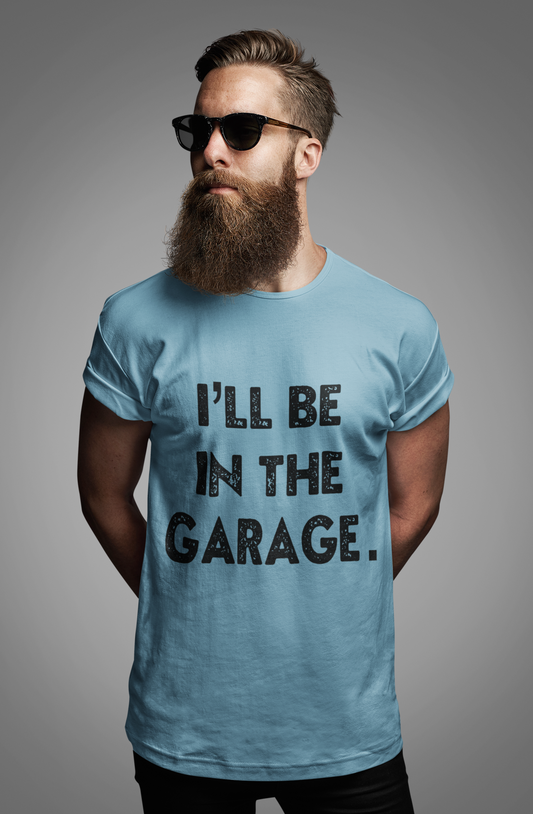 I'll Be In The Garage Men's T-Shirt